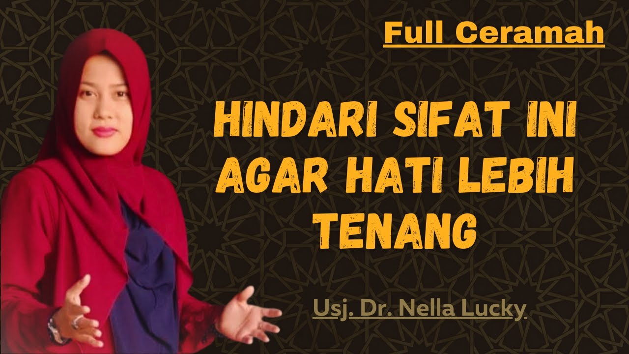 Hindari Sifat Ini agar Hati lebih tenang. | Full ceramah | Dr. Nella Lucky