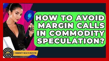 How To Avoid Margin Calls In Commodity Speculation? - Commodity Wealth Investor