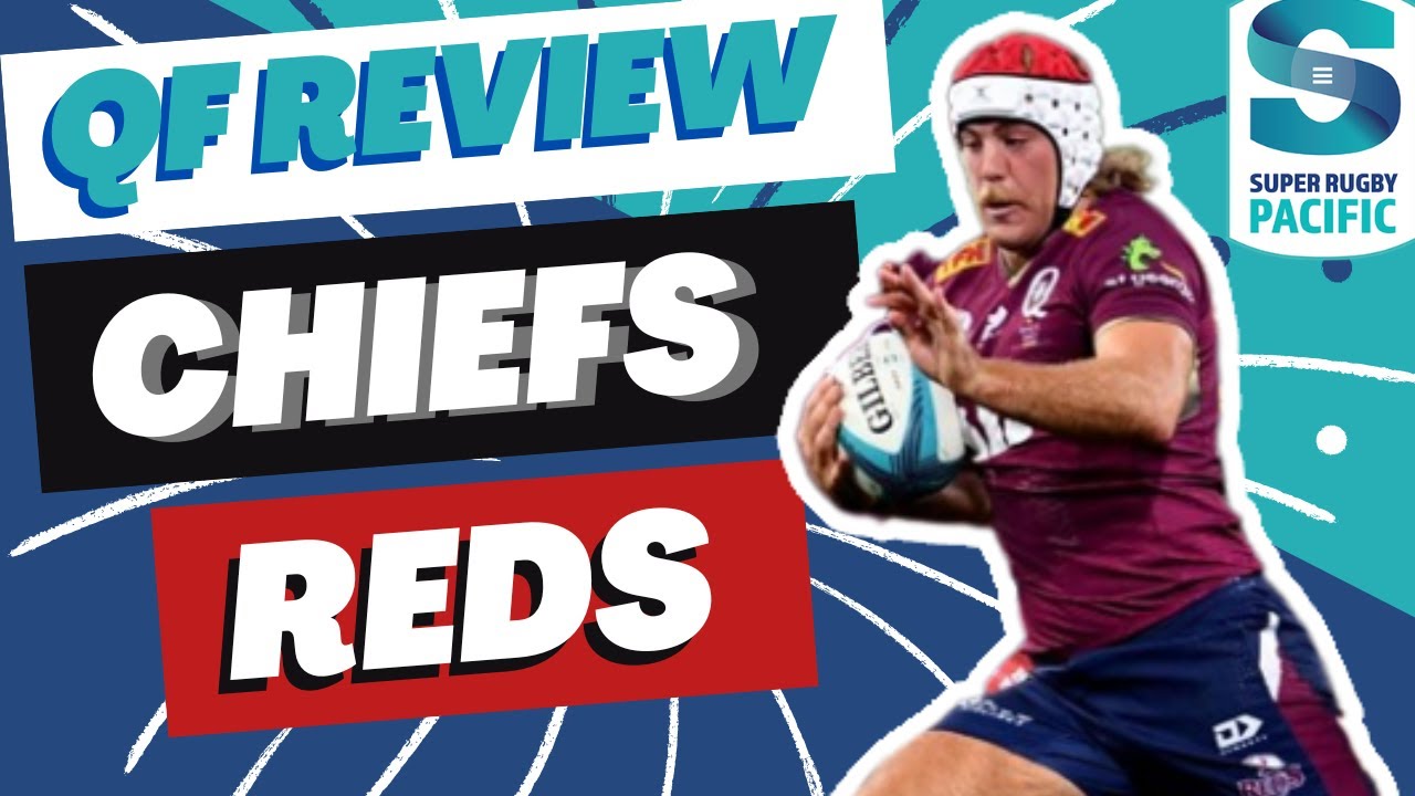 Chiefs v Reds Quarter Final Review Super Rugby 2023