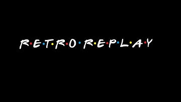 Retro Replay (Friends Theme)