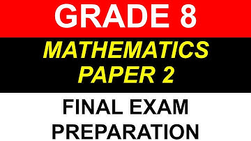 GRADE 8 MATHEMATICS PAPER 2 FINAL EXAMINATION, FINAL EXAM REVISION MATHS PRACTICE TEST COPY OF MEMO