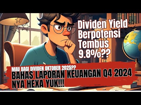 Bahas Laporan Keuangan Q4 2024 HEXA Yuk!! Mau Bagi Dividen Jumbo Oktober? - Yield Bisa Tembus 9.8%?