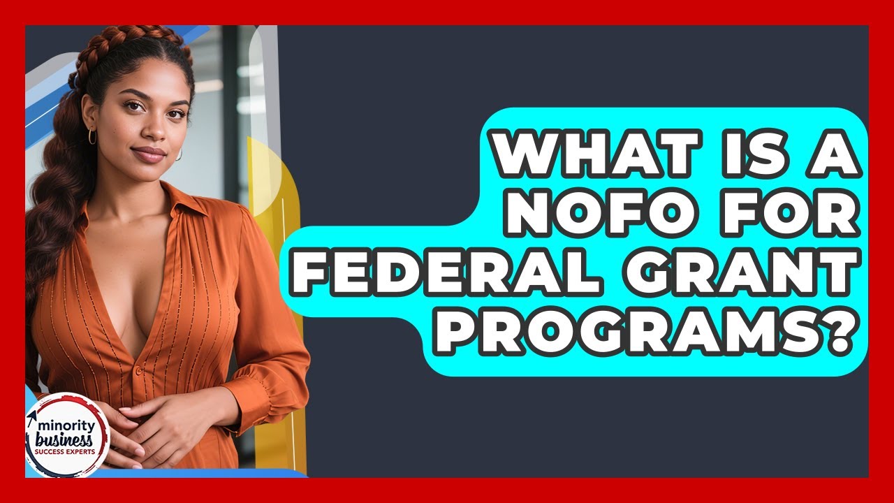 What Is A NOFO For Federal Grant Programs? - Minority Business Success Experts