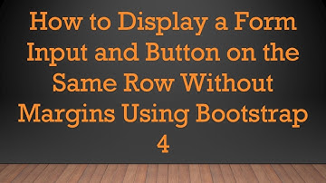 How to Display a Form Input and Button on the Same Row Without Margins Using Bootstrap 4