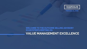 The Outcome Selling Advisory Ecosystem: Value Management Excellence Recap Video