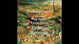 Pathogenesis: A History of the World in Eight Plagues by Jonathan Kennedy | Full Audiobook