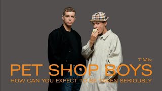 Pet Shop Boys - How Can You Expect To Be Taken Seriously (7&#39;&#39; Mix) (Remastered)