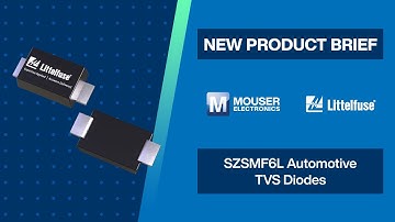 Littelfuse SZSMF6L Automotive Transient Voltage Suppressor (TVS) Diodes: New Product Brief | Mouser