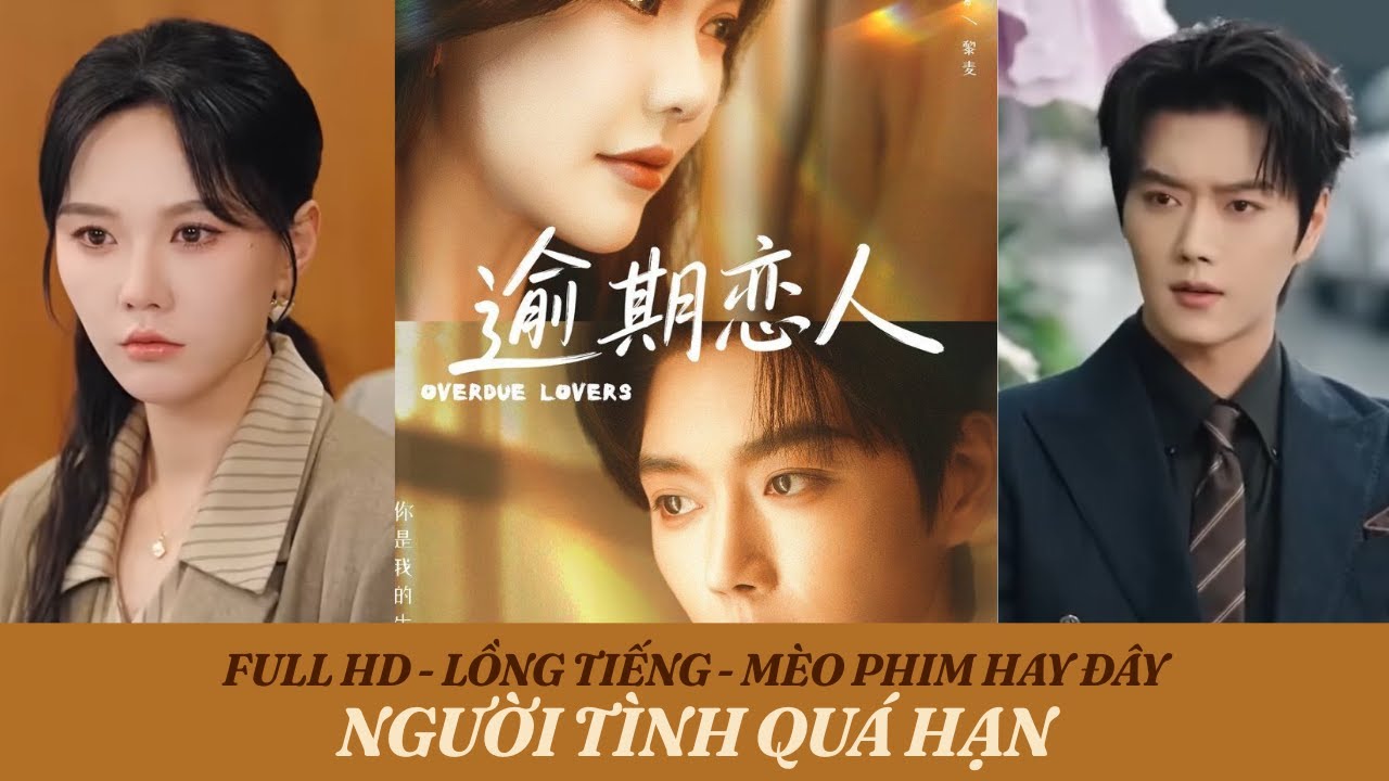 Meophimhayday| REVIEW✨| Vương Hiên & Mã Lạc Tiệp | NGƯỜI TÌNH QUÁ HẠN