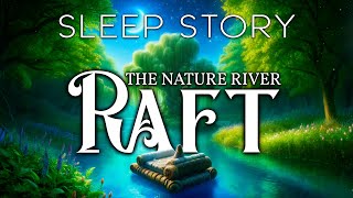 A Serene River Journey: Drift into Sleep on a Soothing Raft Ride | A Guided Visualization