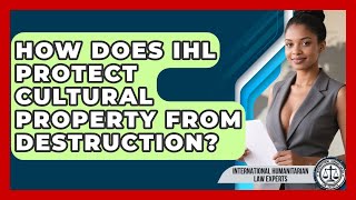 How Does IHL Protect Cultural Property From Destruction - International Humanitarian Law Experts