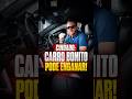 Carro bonito pode enganar demais!
