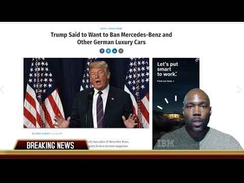 Is President Trump Trying to Ban Mercedes, BMW and Others?