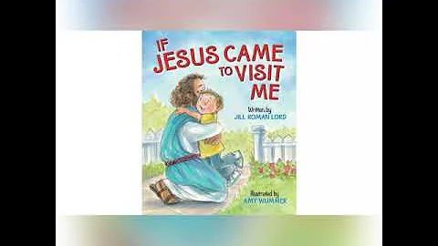 If Jesus Came To Visit Me by Jill Roman Lord
