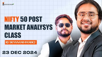 23 DEC 2024 MONDAY | NIFTY50 POST MARKET ANALYSIS & DAY END LIVE SESSION BY MR. DEVANAND PANDEY