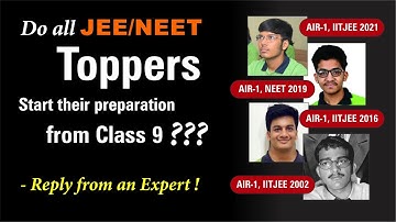Do JEE & NEET Toppers start preparation from Class 9 or 10 ? | Expert