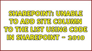 Sharepoint: Unable to add site column to the list using code in SharePoint - 2010 (2 Solutions!!)