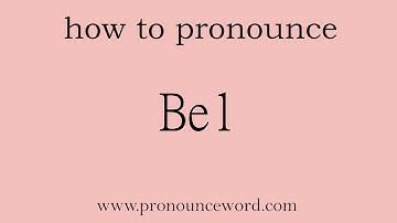 how to pronounce the english word  Bel.