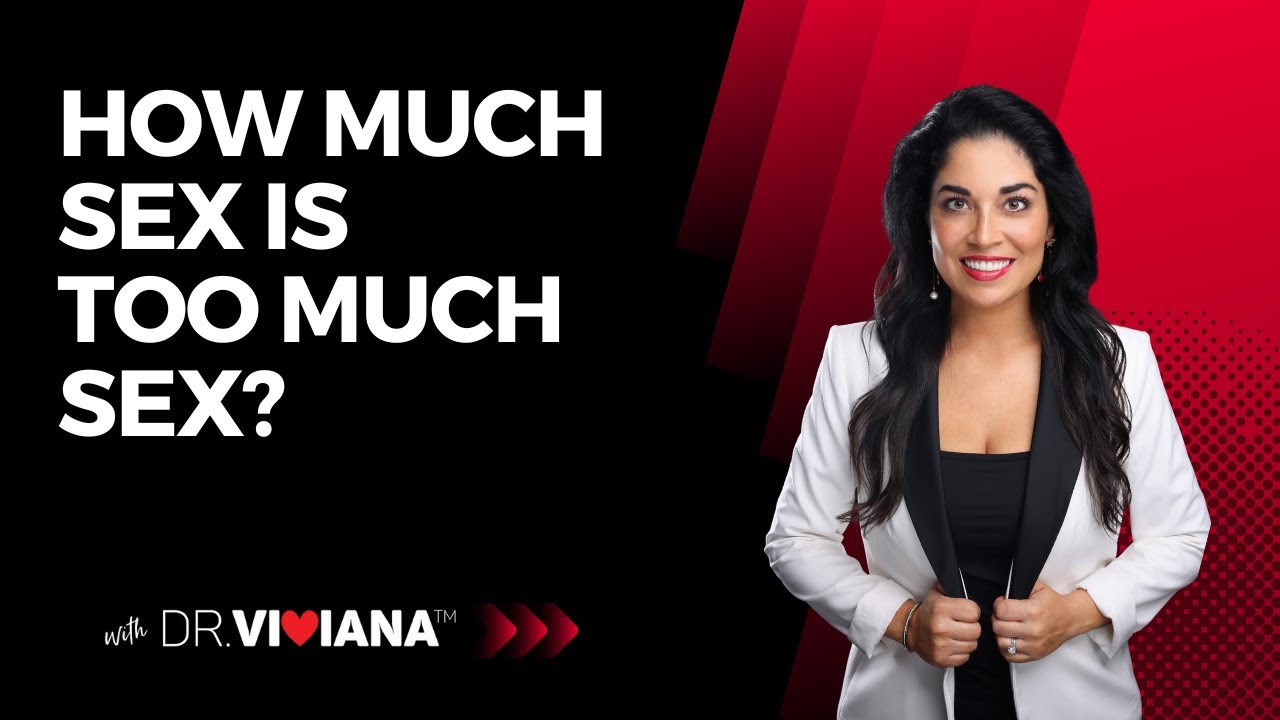 Dr. Viviana Coles: How Much Sex is Too Much Sex