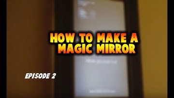 How To Build A Magic Mirror PART 2