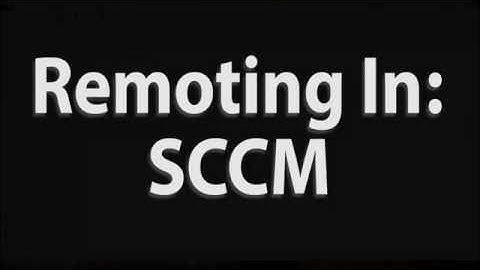 Remoting In: SCCM