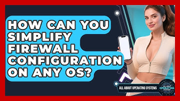 How Can You Simplify Firewall Configuration On Any OS? - All About Operating Systems