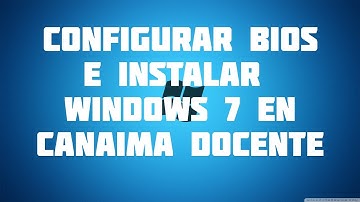 ✅Configurar bios e Instalar WINDOWS 7 en CANAIMA LETRAS ROJA O DOCENTE 2021