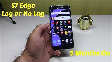 Galaxy S7 Edge - Lag or No Lag (5 Months On)