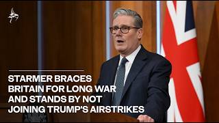 Starmer braces Britain for long war and stands by not joining Trump's airstrikes