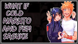 What If Cold Naruto And Fem Sasuke || Part-1 ||