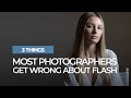 3 Things Most Photographers Get Wrong About Flash | Mastering Your Craft