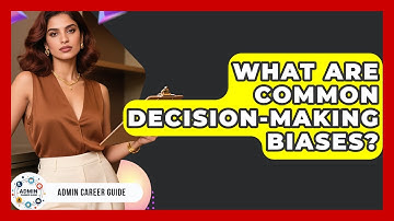 What Are Common Decision-making Biases? - Admin Career Guide