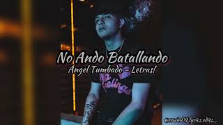 Vignette de la vidéo "No Ando Batallando - Ángel Tumbado - Letras!!"