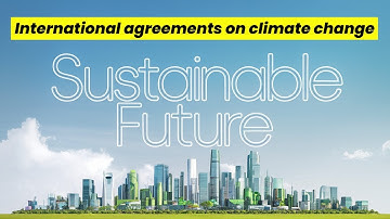 Sustainable energy - Part 5: Climate change agreements