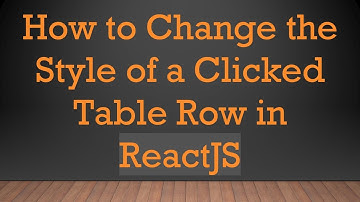How to Change the Style of a Clicked Table Row in ReactJS