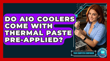 Do AIO Coolers Come With Thermal Paste Pre-applied? - Your Computer Companion