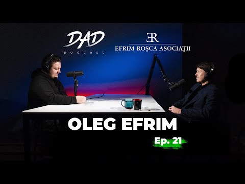 Oleg Efrim | Soluții juridice pentru afacerile locale și internaționale | DAD Podcast #21