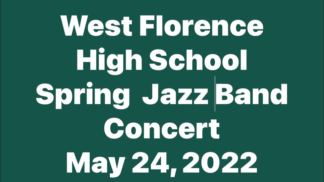 West Florence High School Jazz Band Concert May 24, 2022 YouTube
