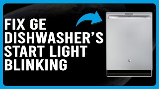 How To Fix GE Dishwasher Start Light Blinking Error (What Are The Causes And How To Solve It)