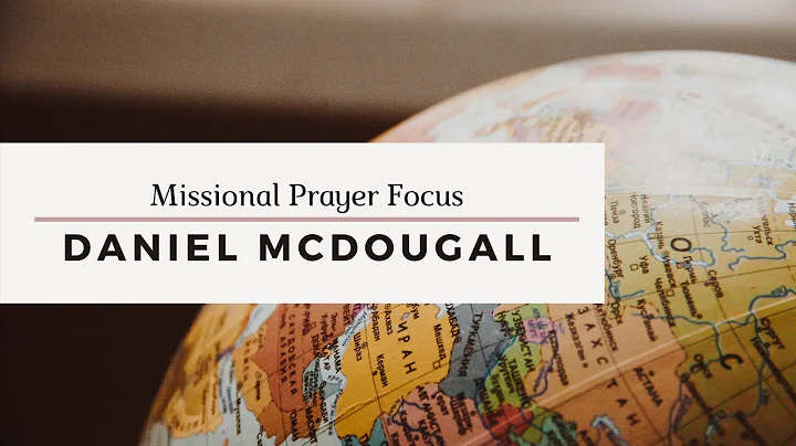 Missional Prayer Focus: Daniel McDougall