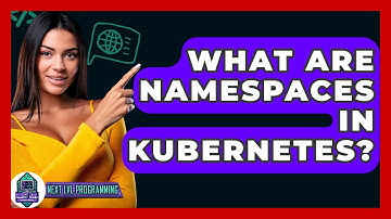 What Are Namespaces In Kubernetes? - Next LVL Programming