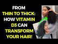 FROM THIN TO THICK: HOW VITAMIN D3 CAN TRANSFORM YOUR HAIR!