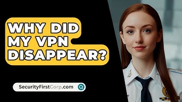 Why Did My VPN Disappear? - SecurityFirstCorp.com