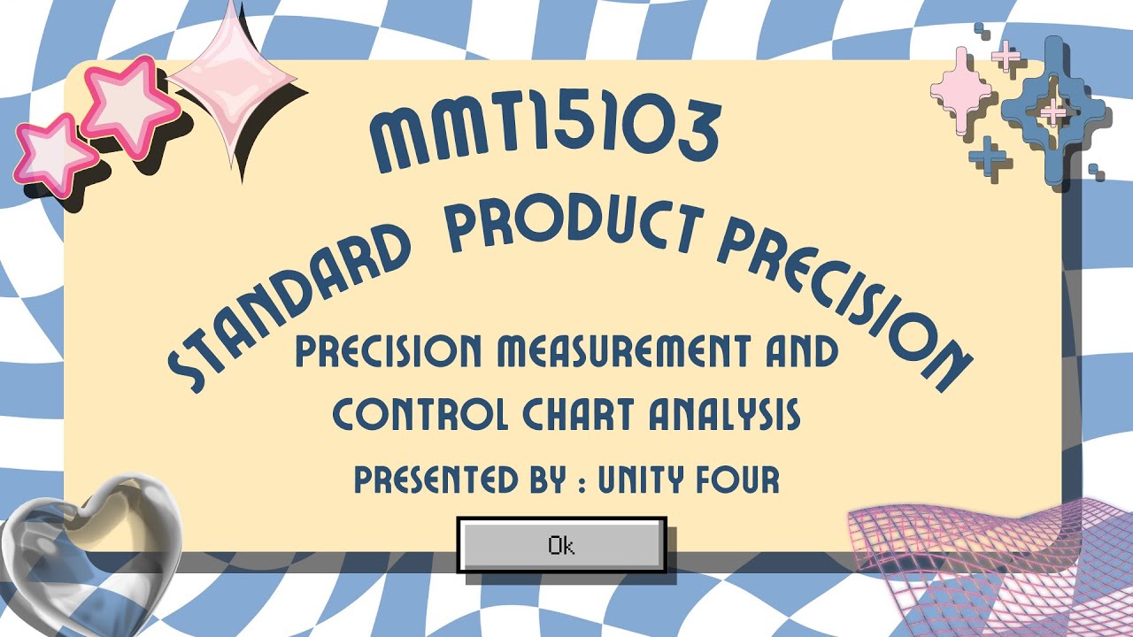 VIDEO PRESENTATION : PRECISION MEASUREMENT AND CONTROL CHART ANALYSIS