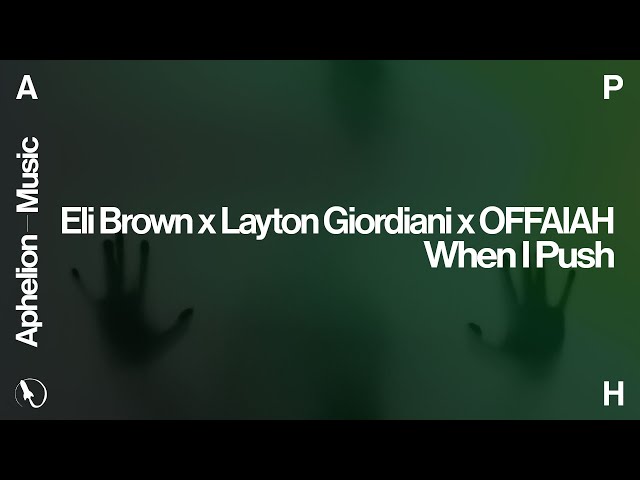 Eli Brown x Layton Giordiani x OFFAIAH - When I Push (Extended Mix) class=