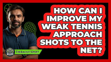 How Can I Improve My Weak Tennis Approach Shots To The Net? - The Racket Xpert