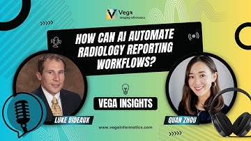 Vega Insights – Episode 6: How Can AI Automate Radiology Reporting Workflows?