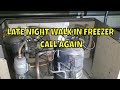 LATE NIGHT WALK IN FREEZER CALL AGAIN