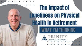 The Impact of Loneliness on Physical Health in Retirement