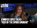 Jennifer Lopez Talks Kiss Of The Spider Woman Jennifer Lopez Talks Kiss Of The Spider Woman